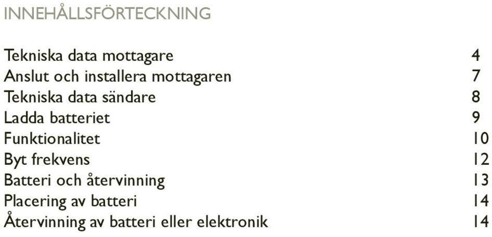 batteriet 9 Funktionalitet 10 Byt frekvens 12 Batteri och