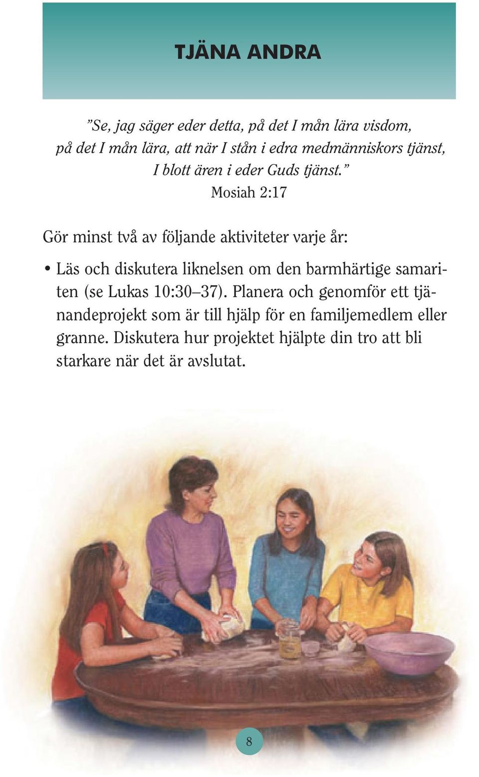 Mosiah 2:17 Gör minst två av följande aktiviteter varje år: Läs och diskutera liknelsen om den barmhärtige samariten