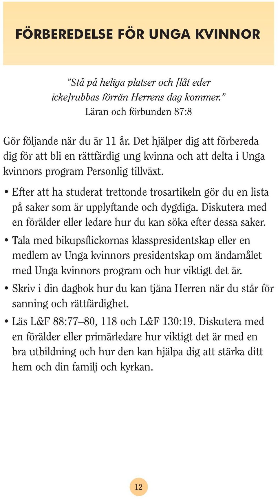 Efter att ha studerat trettonde trosartikeln gör du en lista på saker som är upplyftande och dygdiga. Diskutera med en förälder eller ledare hur du kan söka efter dessa saker.