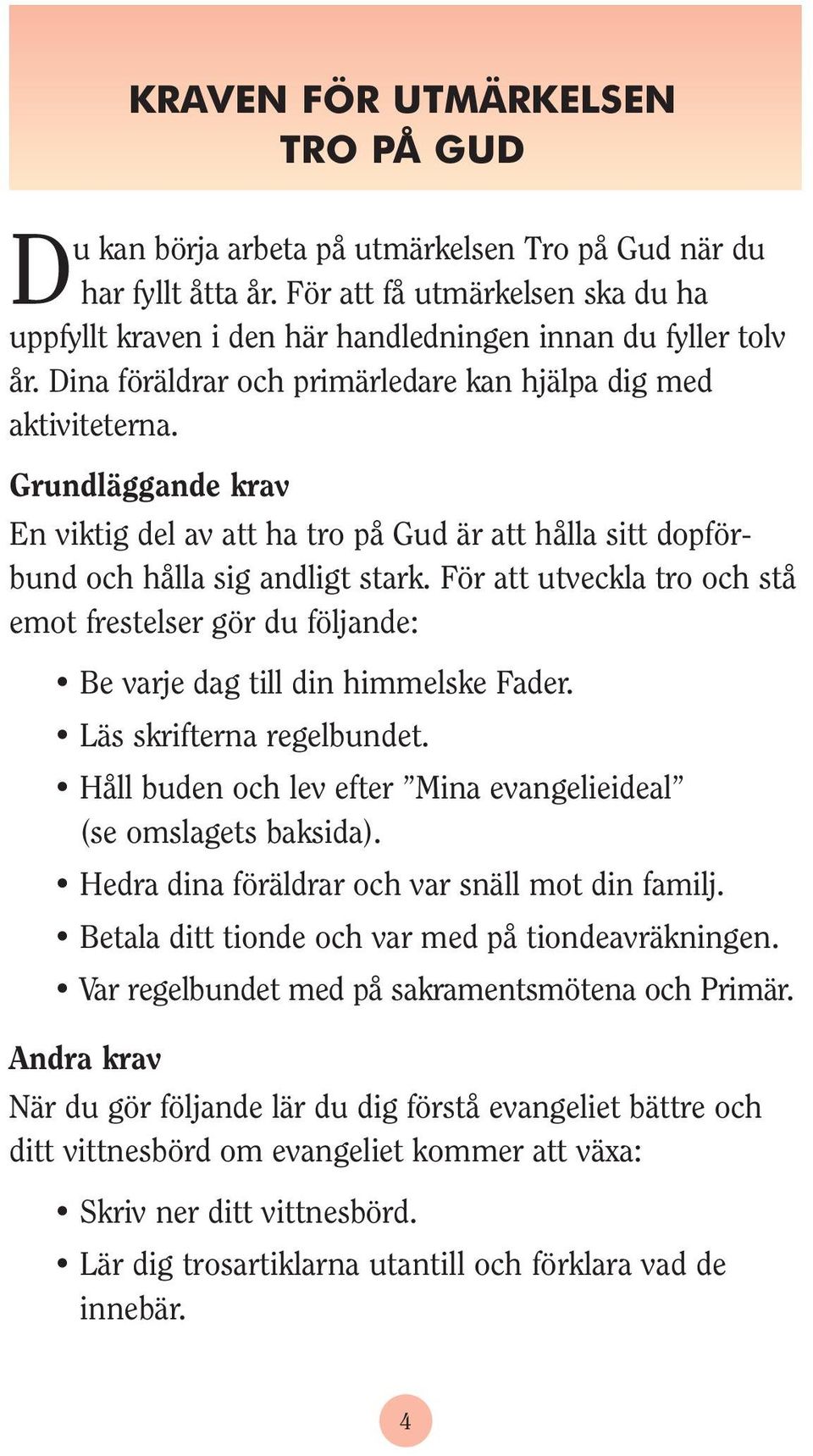 Grundläggande krav En viktig del av att ha tro på Gud är att hålla sitt dopförbund och hålla sig andligt stark.