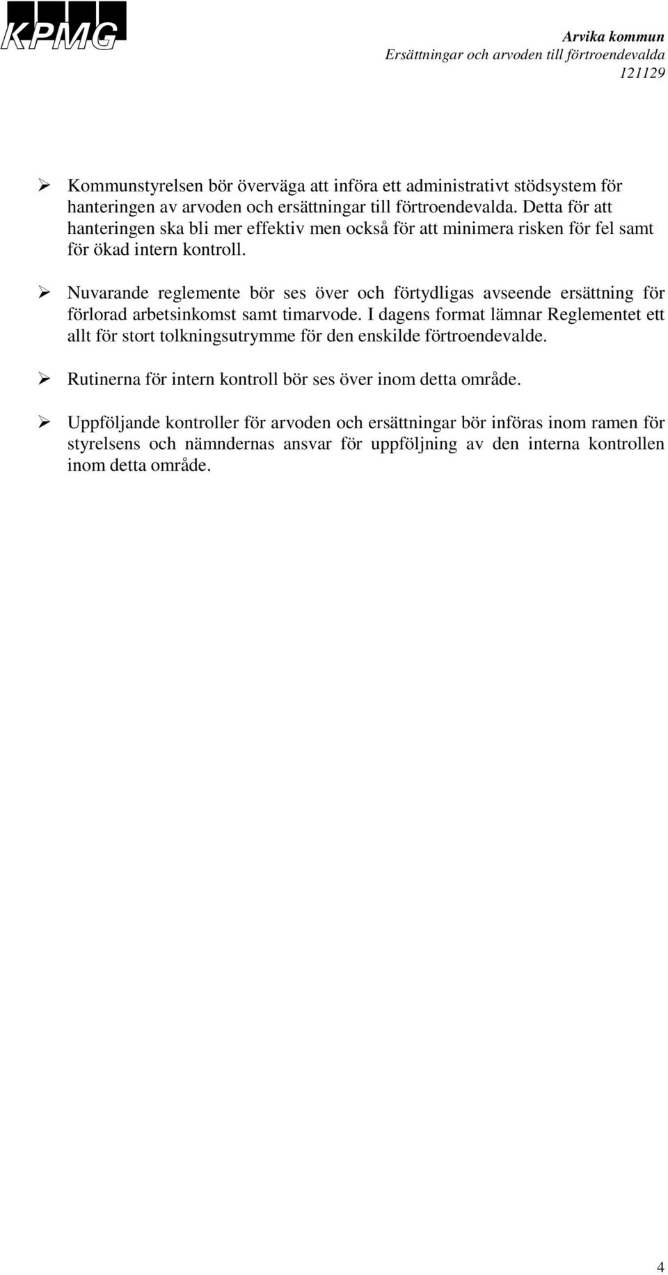 Nuvarande reglemente bör ses över och förtydligas avseende ersättning för förlorad arbetsinkomst samt timarvode.