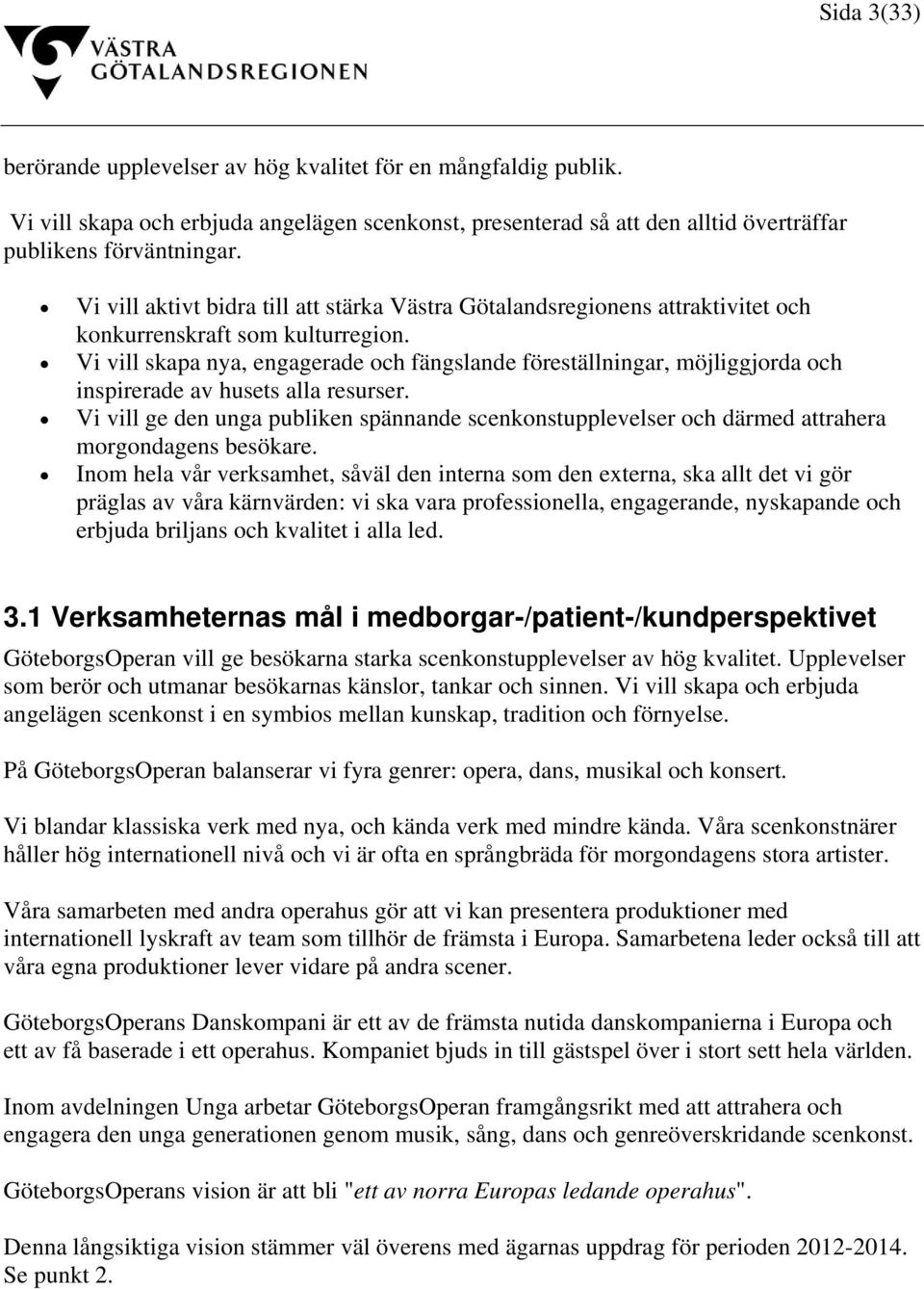 Vi vill skapa nya, engagerade och fängslande föreställningar, möjliggjorda och inspirerade av husets alla resurser.