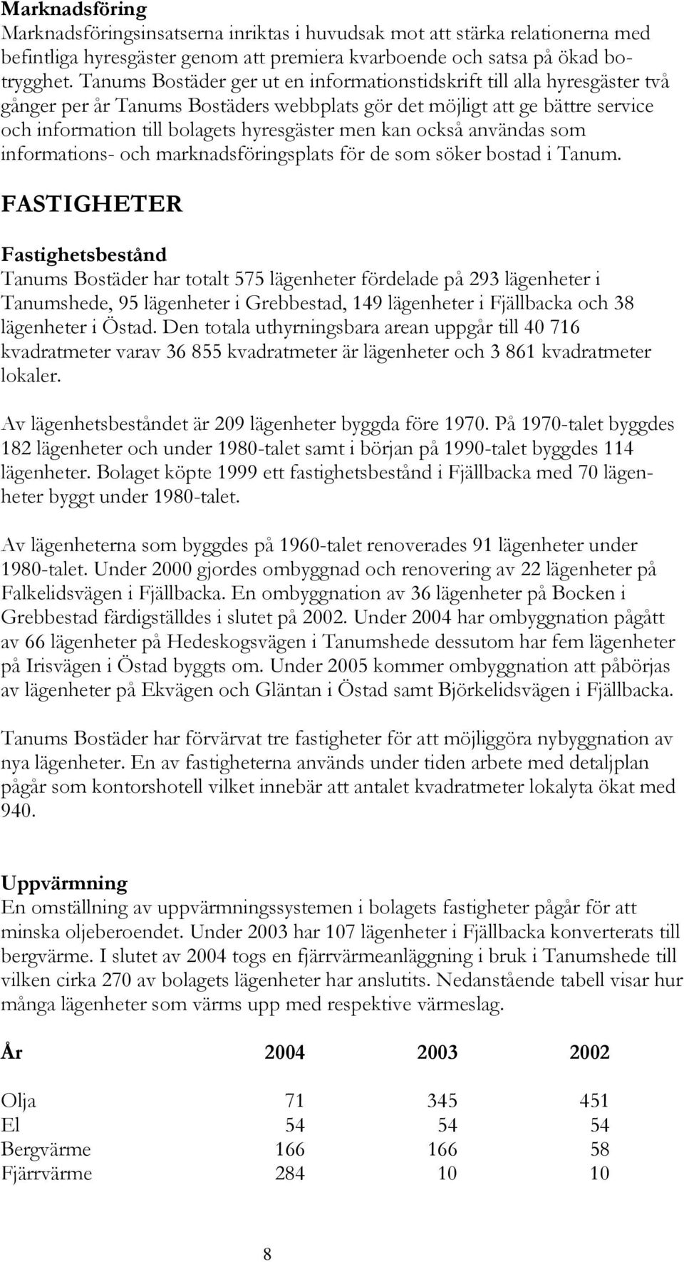 kan också användas som informations- och marknadsföringsplats för de som söker bostad i Tanum.