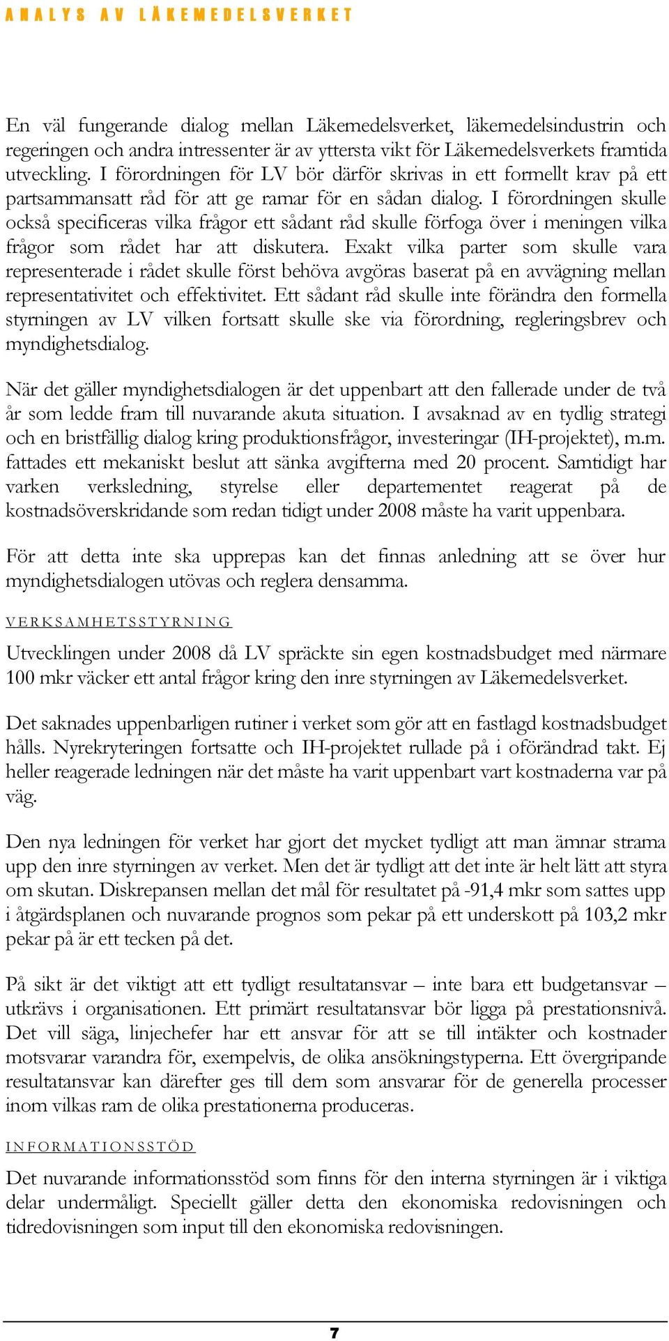 I förordningen skulle också specificeras vilka frågor ett sådant råd skulle förfoga över i meningen vilka frågor som rådet har att diskutera.