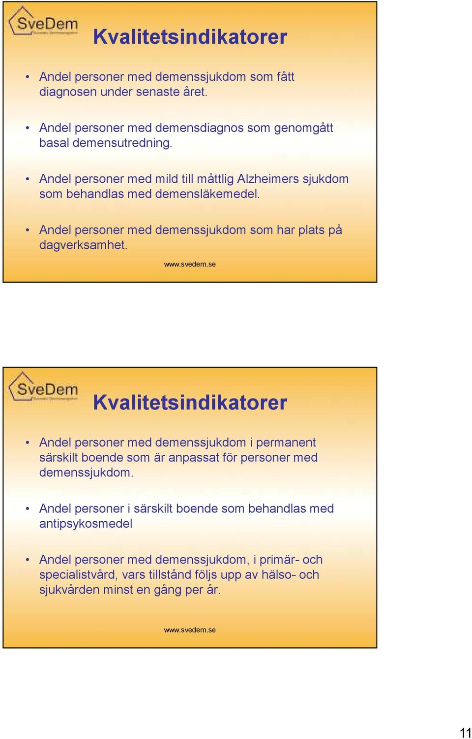 Kvalitetsindikatorer Andel personer med demenssjukdom i permanent särskilt boende som är anpassat för personer med demenssjukdom.