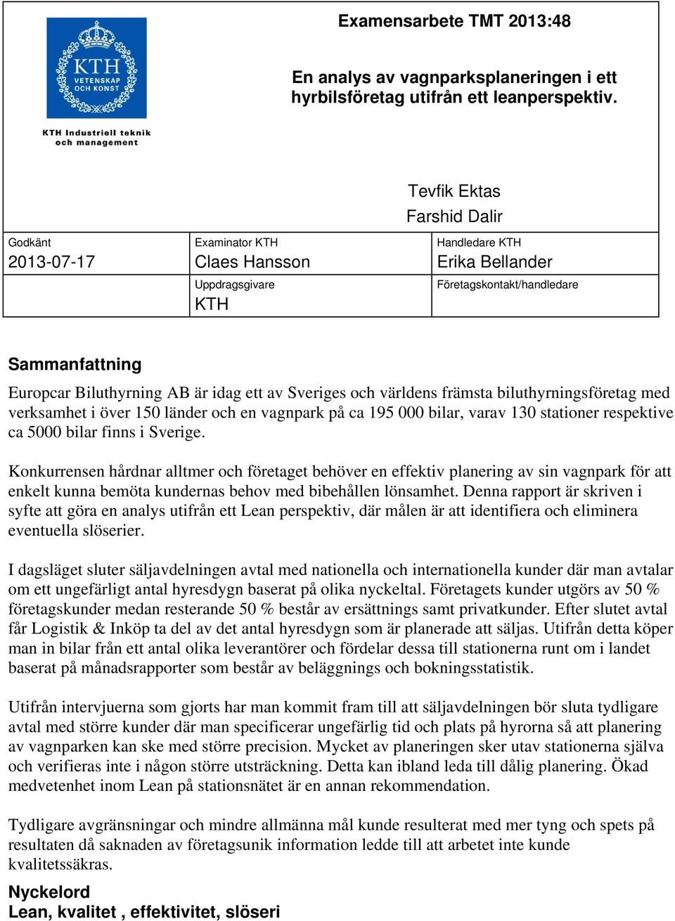 ett av Sveriges och världens främsta biluthyrningsföretag med verksamhet i över 150 länder och en vagnpark på ca 195 000 bilar, varav 130 stationer respektive ca 5000 bilar finns i Sverige.