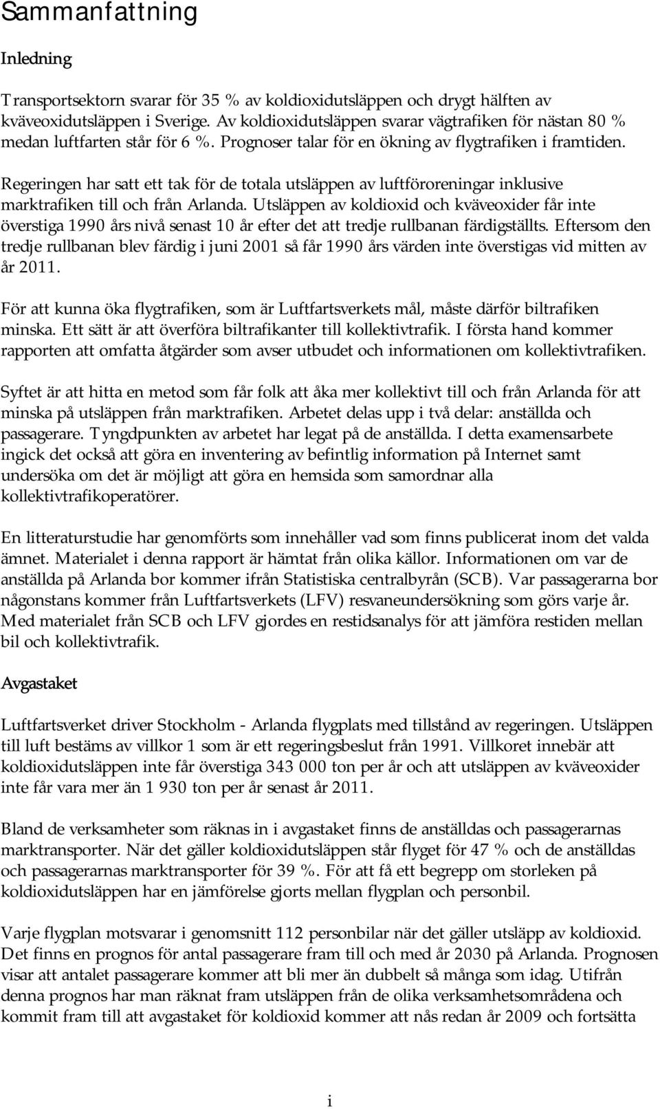 Regeringen har satt ett tak för de totala utsläppen av luftföroreningar inklusive marktrafiken till och från Arlanda.