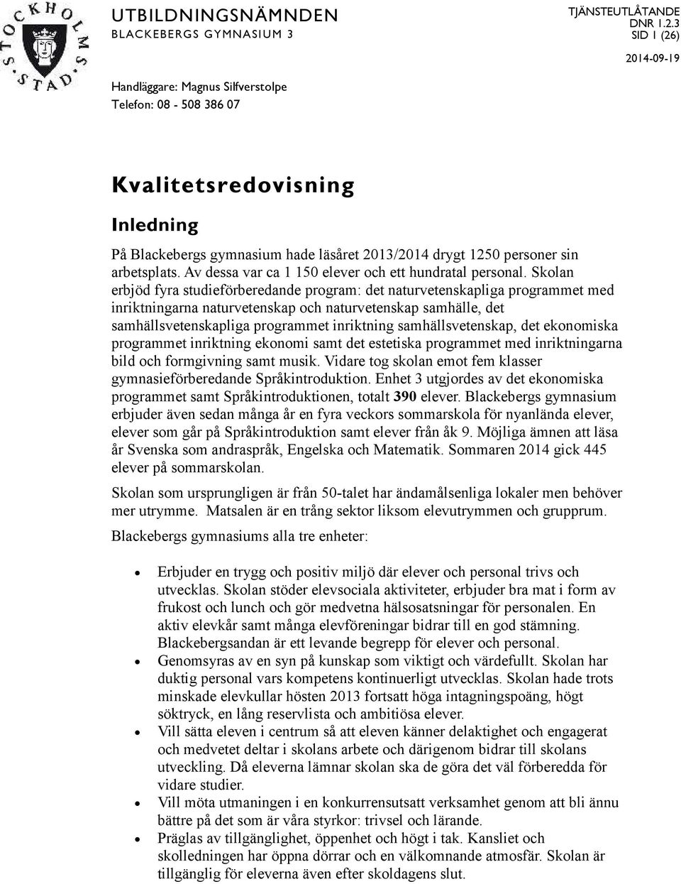 Av dessa var ca 1 150 elever och ett hundratal personal.