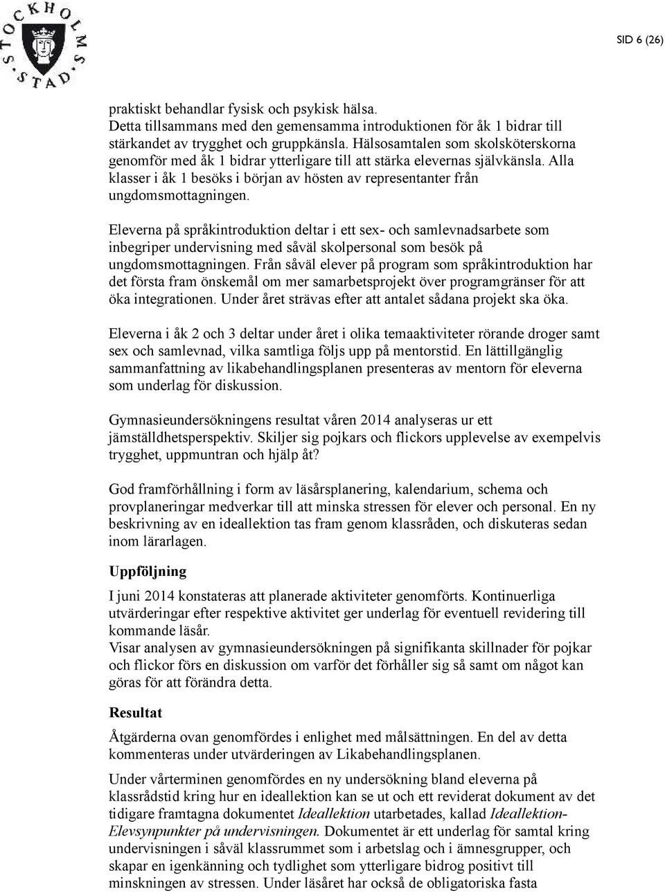 Eleverna på språkintroduktion deltar i ett sex- och samlevnadsarbete som inbegriper undervisning med såväl skolpersonal som besök på ungdomsmottagningen.