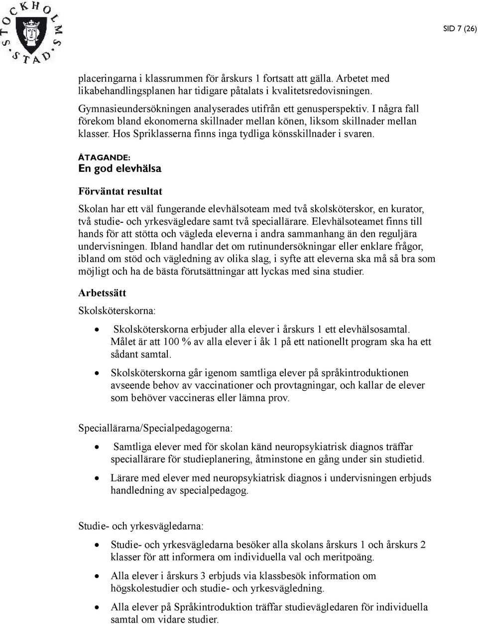 Hos Spriklasserna finns inga tydliga könsskillnader i svaren.