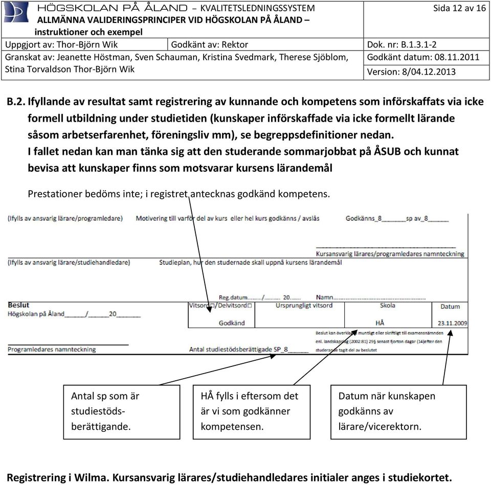 Ifyllande av resultat samt registrering av kunnande och kompetens som införskaffats via icke formell utbildning under studietiden (kunskaper införskaffade via icke formellt lärande