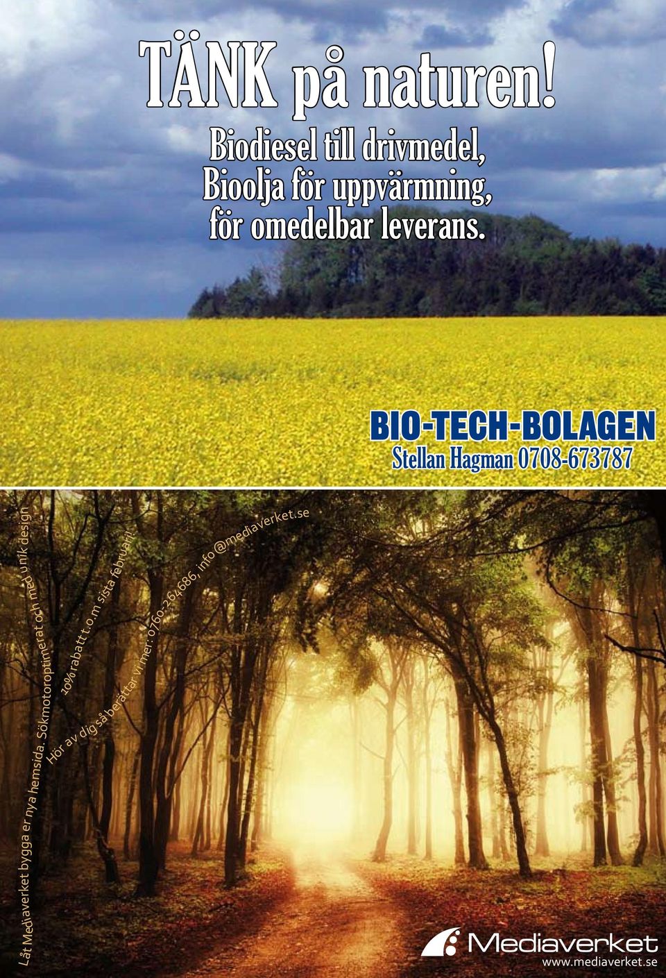 BIO-TECH-BOLAGEN Stellan Hagman 0708-673787 Låt Mediaverket bygga er nya hemsida.