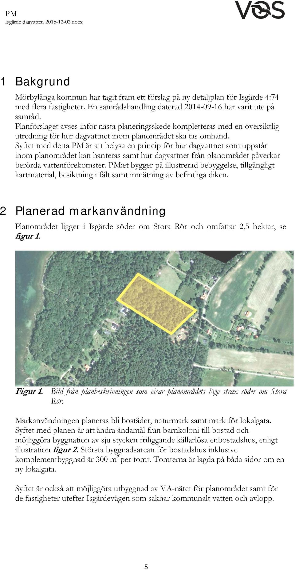 Syftet med detta PM är att belysa en princip för hur dagvattnet som uppstår inom planområdet kan hanteras samt hur dagvattnet från planområdet påverkar berörda vattenförekomster.