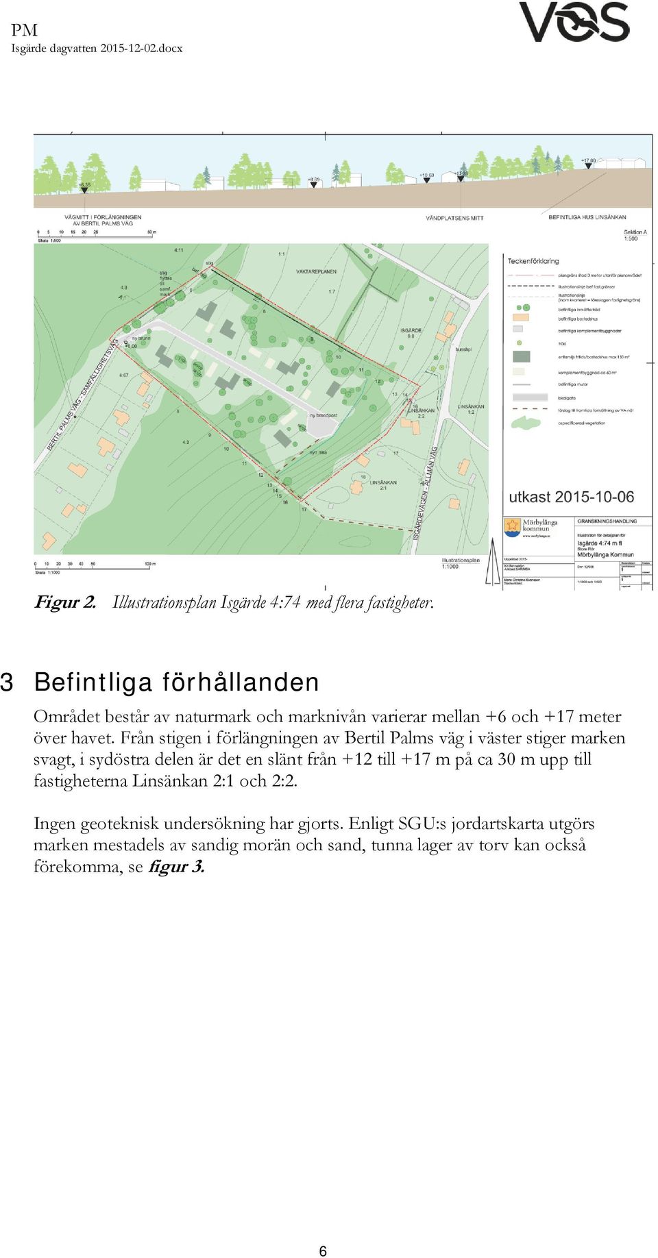 Från stigen i förlängningen av Bertil Palms väg i väster stiger marken svagt, i sydöstra delen är det en slänt från +12 till +17 m på