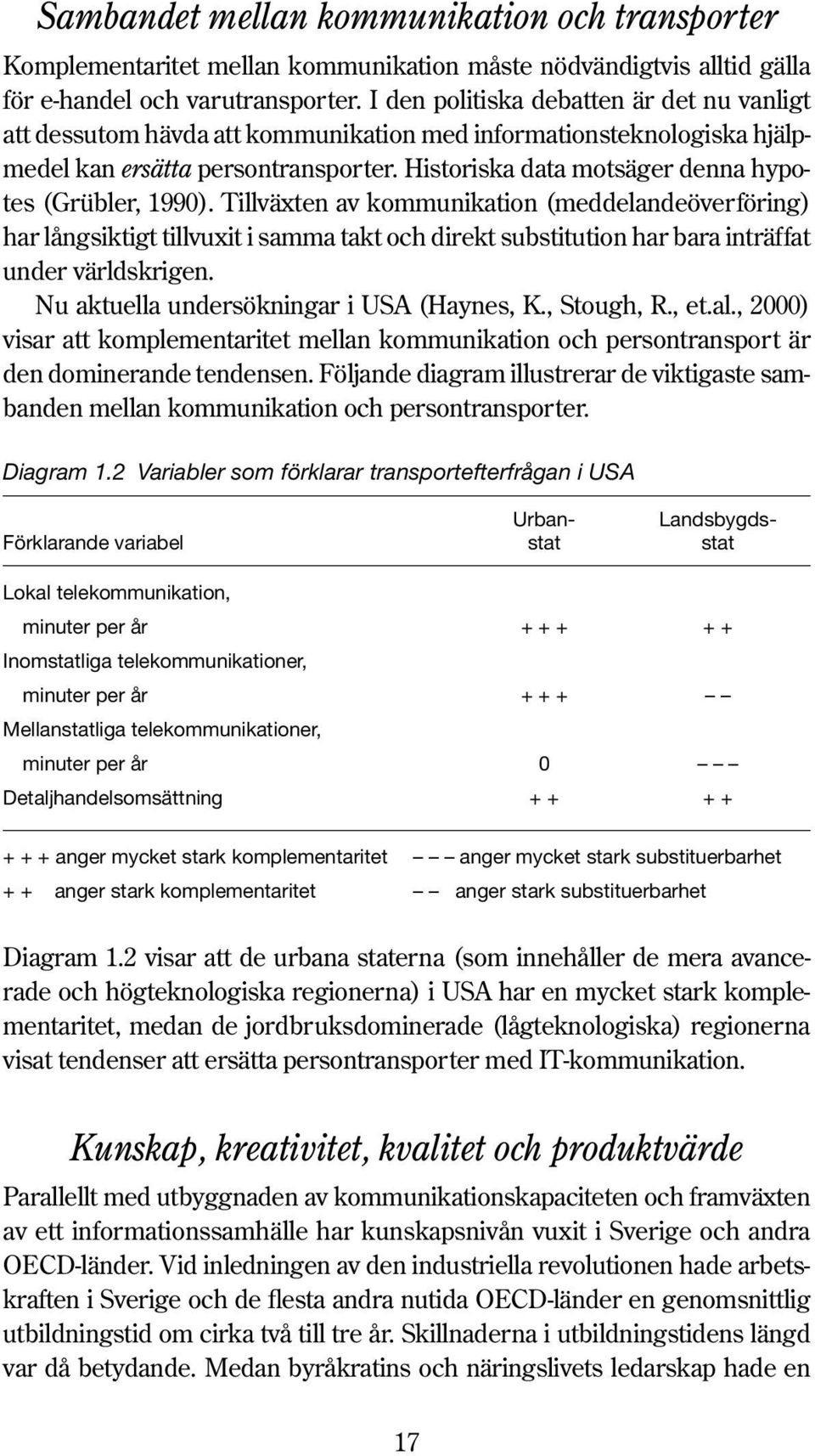 Historiska data motsäger denna hypotes (Grübler, 1990).