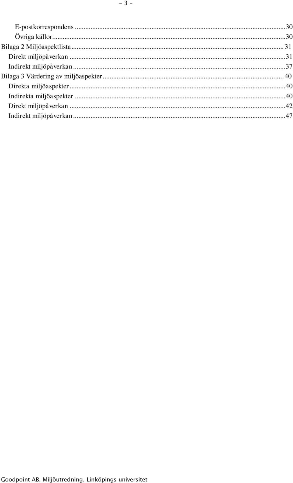 .. 31 Indirekt miljöpåverkan... 37 Bilaga 3 Värdering av miljöaspekter.