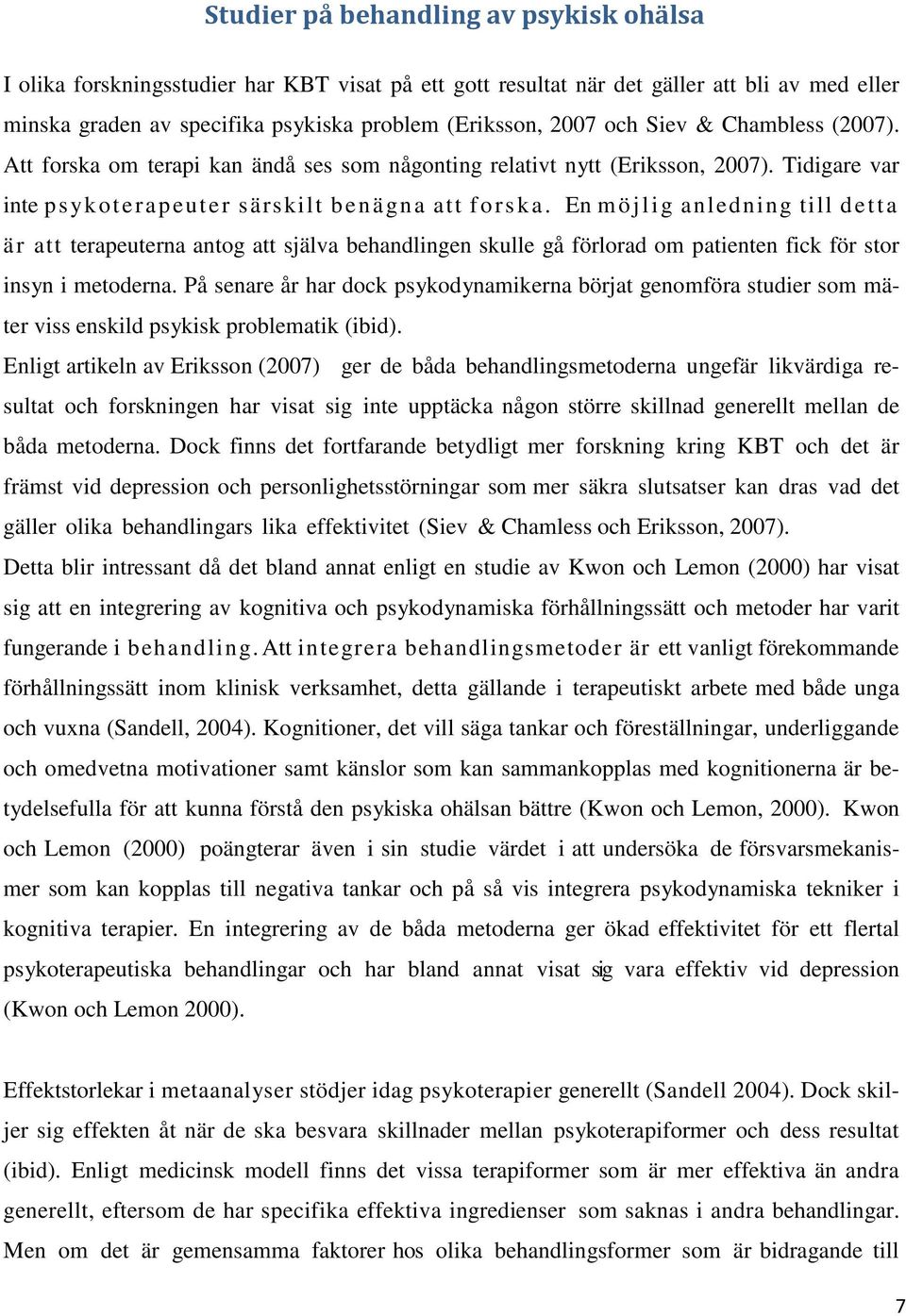 En möjlig anledning till detta är att terapeuterna antog att själva behandlingen skulle gå förlorad om patienten fick för stor insyn i metoderna.