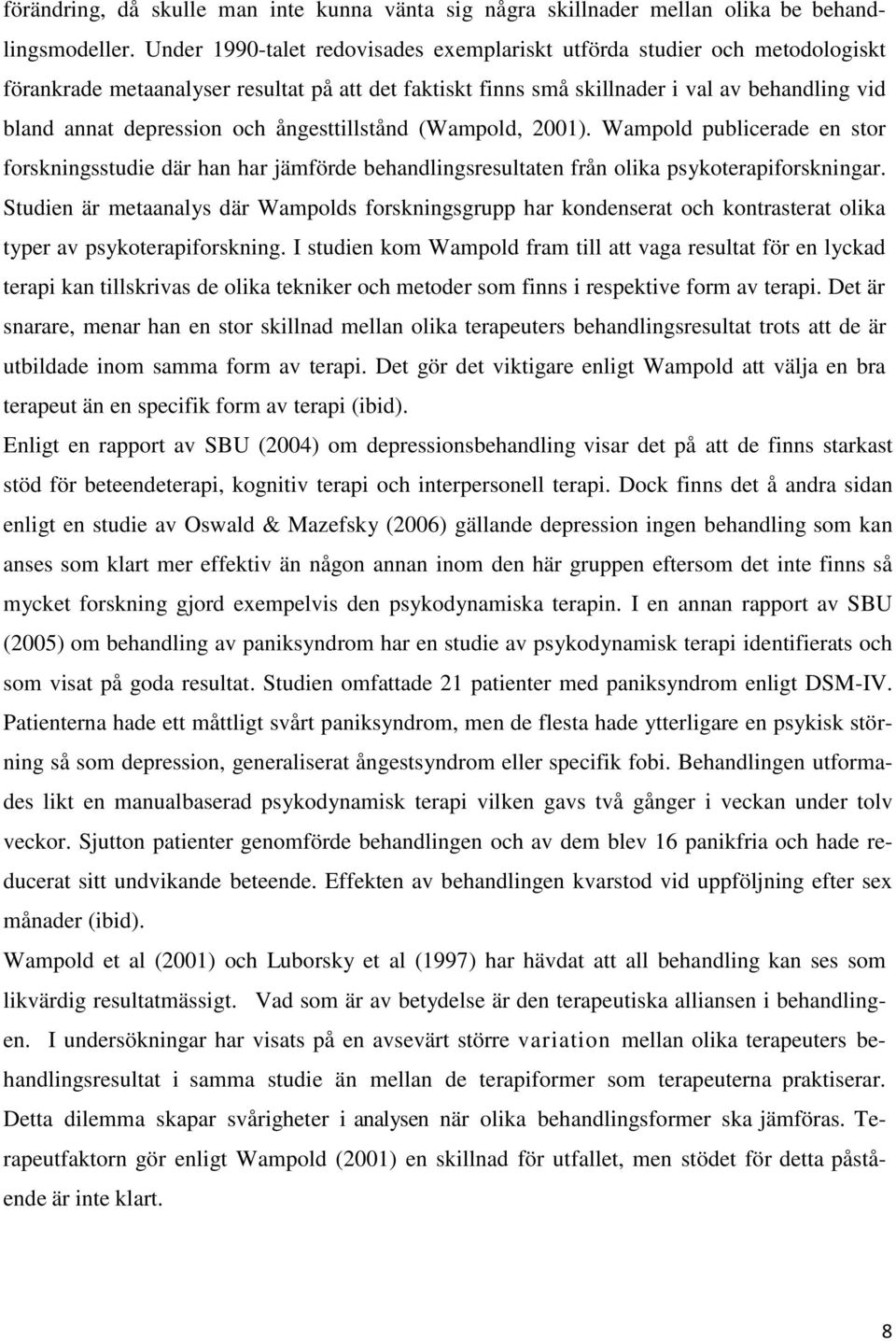 och ångesttillstånd (Wampold, 2001). Wampold publicerade en stor forskningsstudie där han har jämförde behandlingsresultaten från olika psykoterapiforskningar.