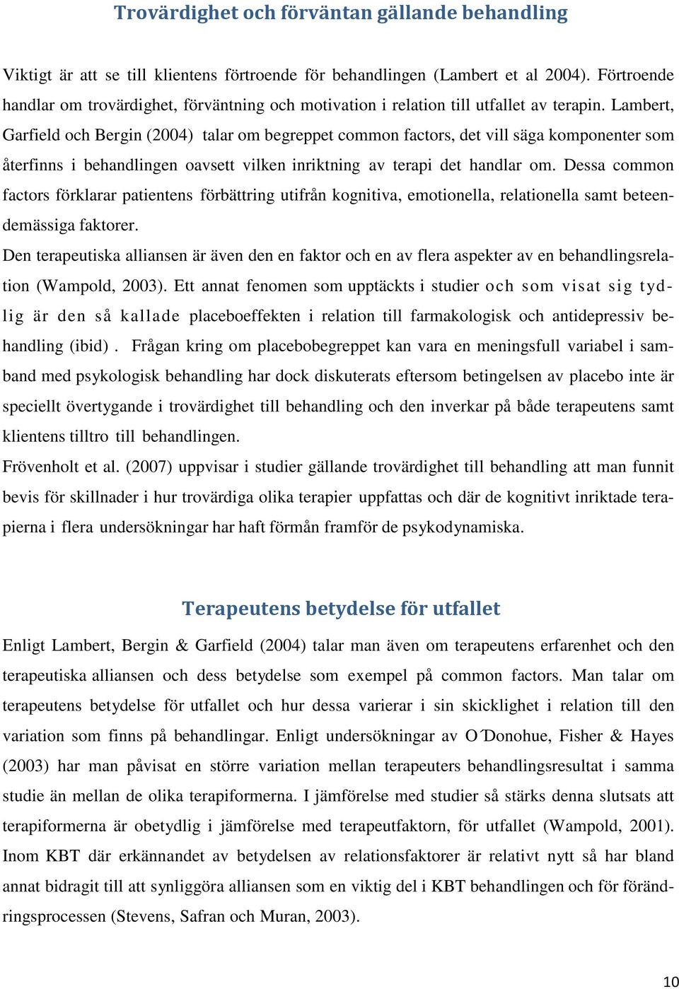 Lambert, Garfield och Bergin (2004) talar om begreppet common factors, det vill säga komponenter som återfinns i behandlingen oavsett vilken inriktning av terapi det handlar om.