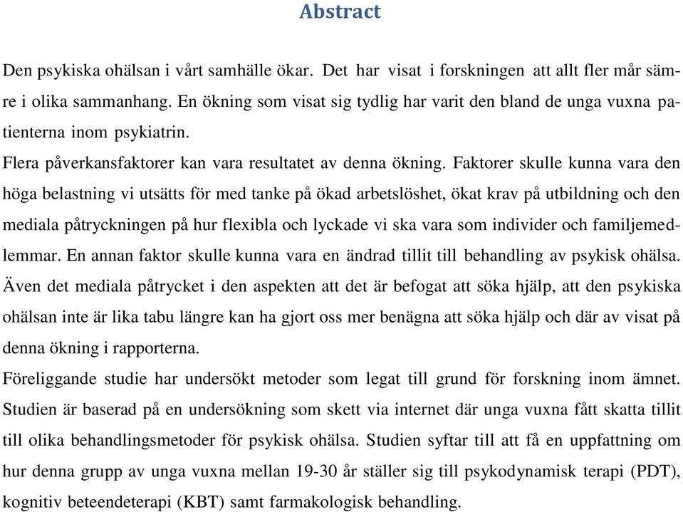 Faktorer skulle kunna vara den höga belastning vi utsätts för med tanke på ökad arbetslöshet, ökat krav på utbildning och den mediala påtryckningen på hur flexibla och lyckade vi ska vara som