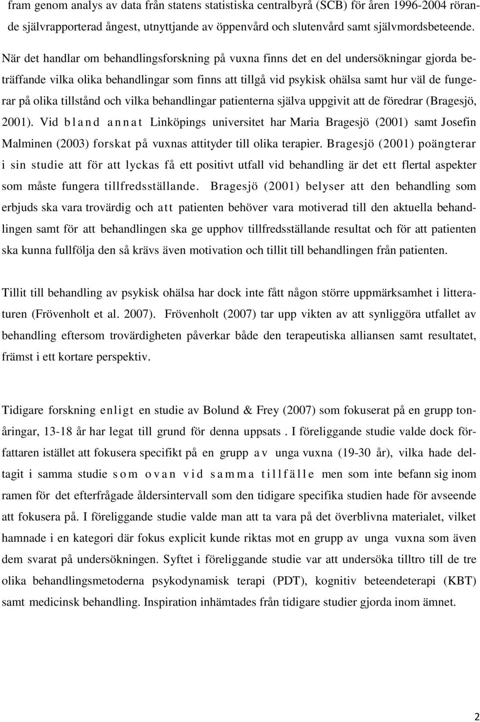 tillstånd och vilka behandlingar patienterna själva uppgivit att de föredrar (Bragesjö, 2001).