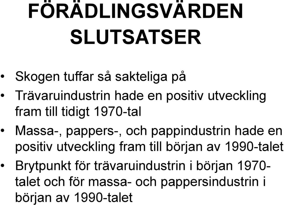 hade en positiv utveckling fram till början av 1990-talet Brytpunkt för