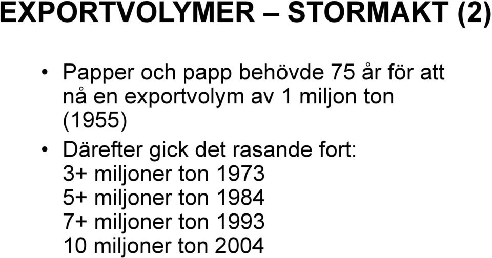 Därefter gick det rasande fort: 3+ miljoner ton 1973 5+