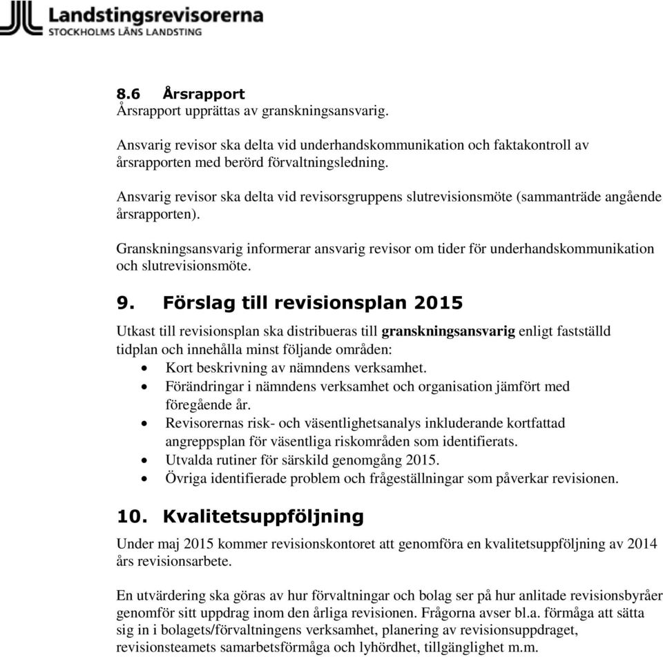 Granskningsansvarig informerar ansvarig revisor om tider för underhandskommunikation och slutrevisionsmöte. 9.