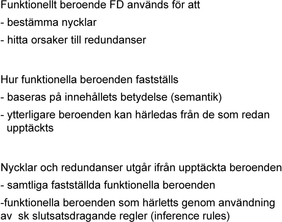 som redan upptäckts Nycklar och redundanser utgår ifrån upptäckta beroenden - samtliga fastställda funktionella