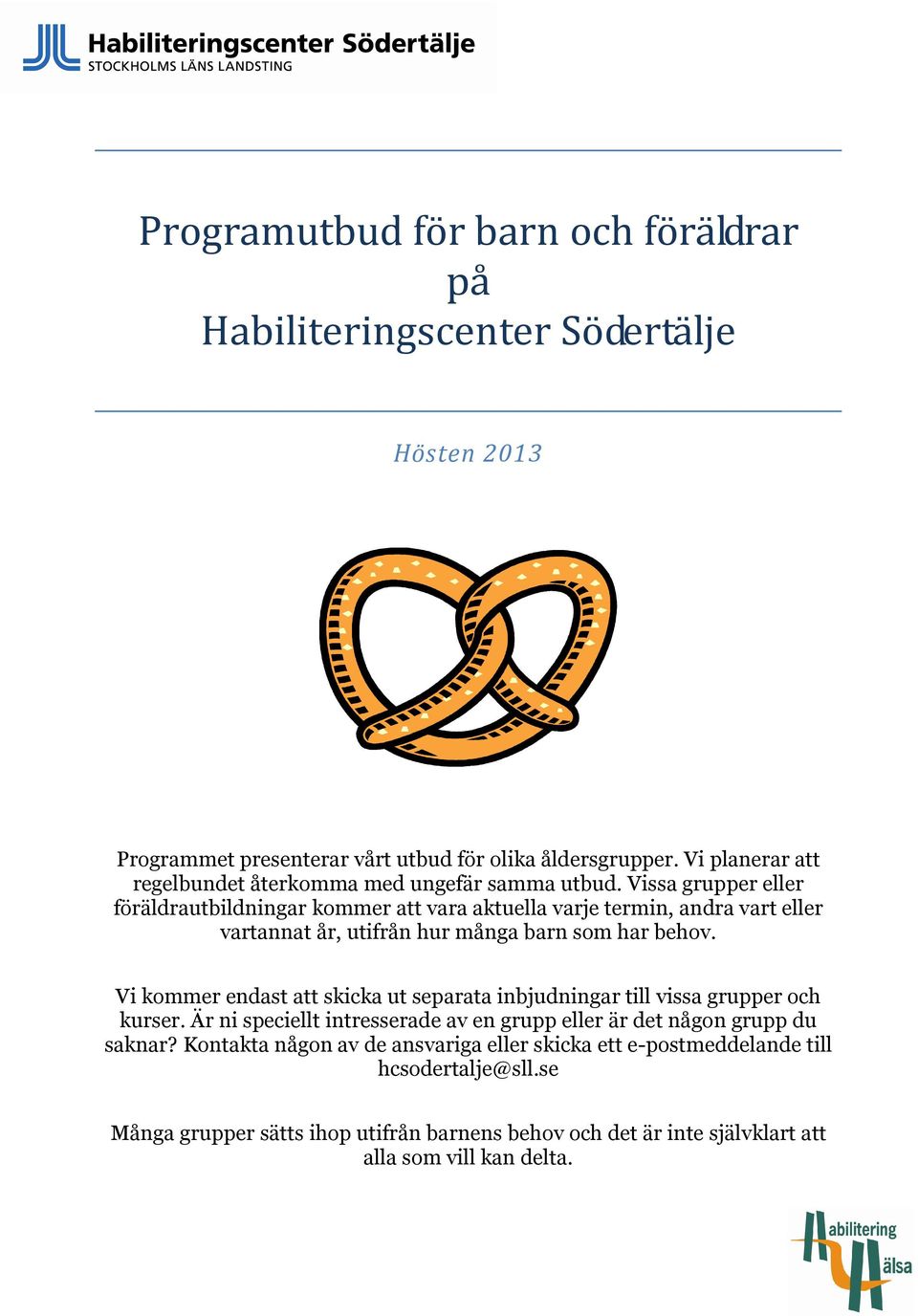 Vissa grupper eller föräldrautbildningar kommer att vara aktuella varje termin, andra vart eller vartannat år, utifrån hur många barn som har behov.