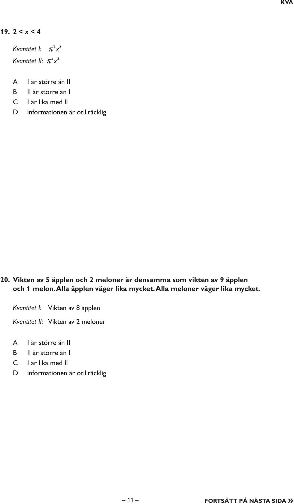 informationen är otillräcklig 20. Vikten av 5 äpplen och 2 meloner är densamma som vikten av 9 äpplen och 1 melon.