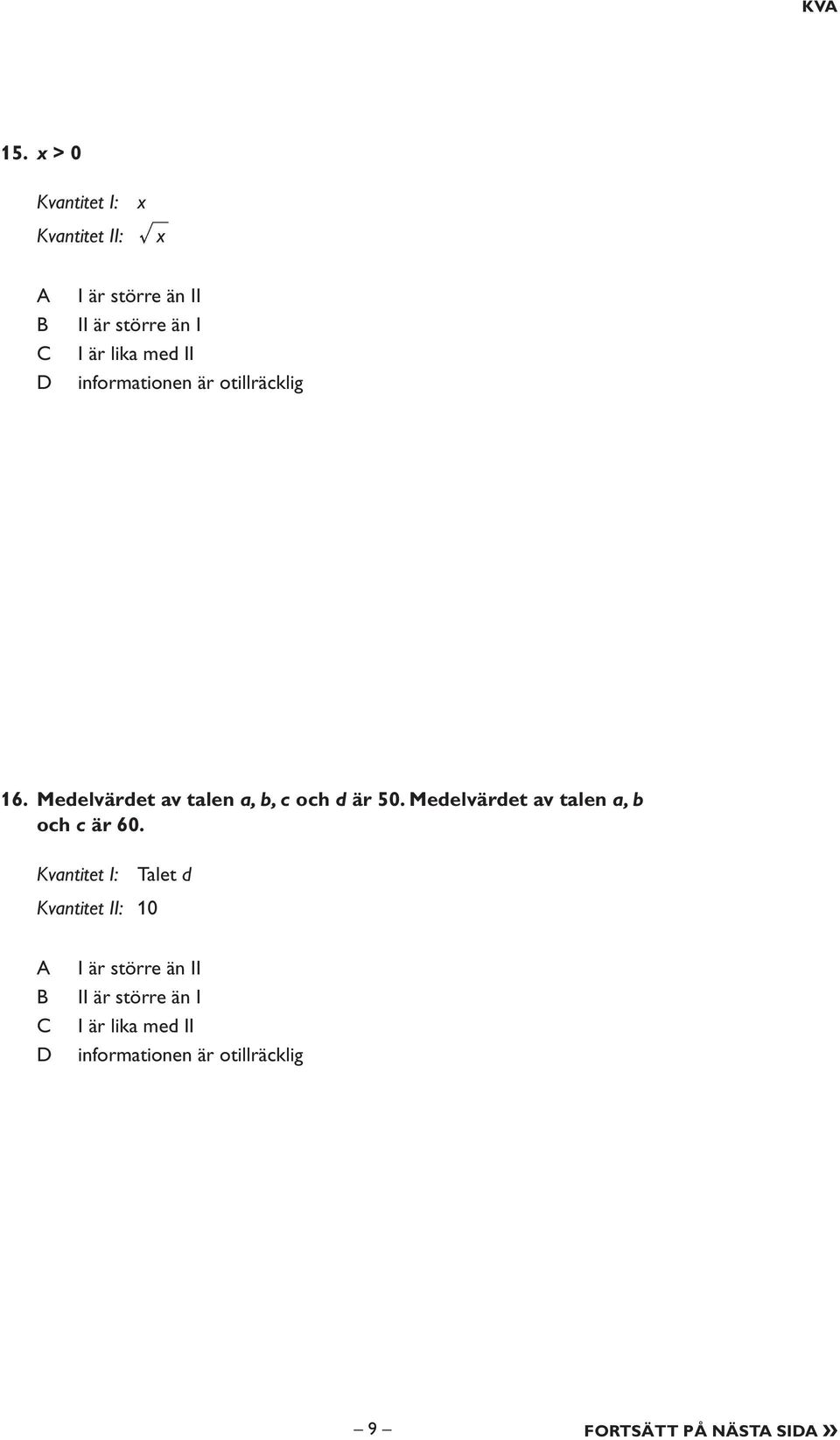 II informationen är otillräcklig 16. Medelvärdet av talen a, b, c och d är 50.