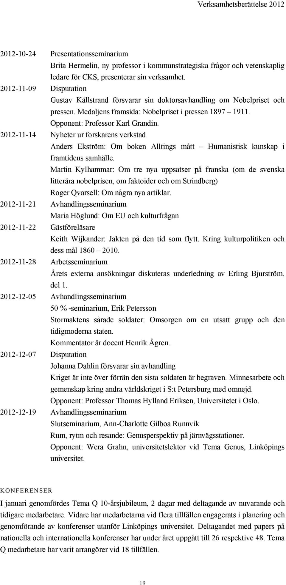 2012-11-14 Nyheter ur forskarens verkstad Anders Ekström: Om boken Alltings mått Humanistisk kunskap i framtidens samhälle.