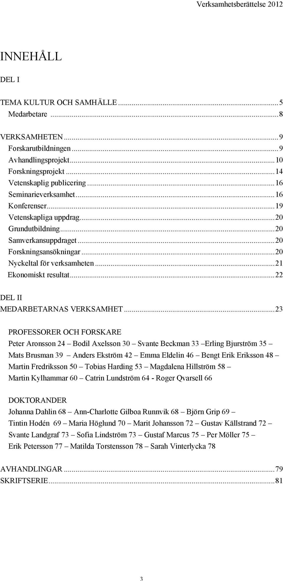 .. 21 Ekonomiskt resultat... 22 DEL II MEDARBETARNAS VERKSAMHET.