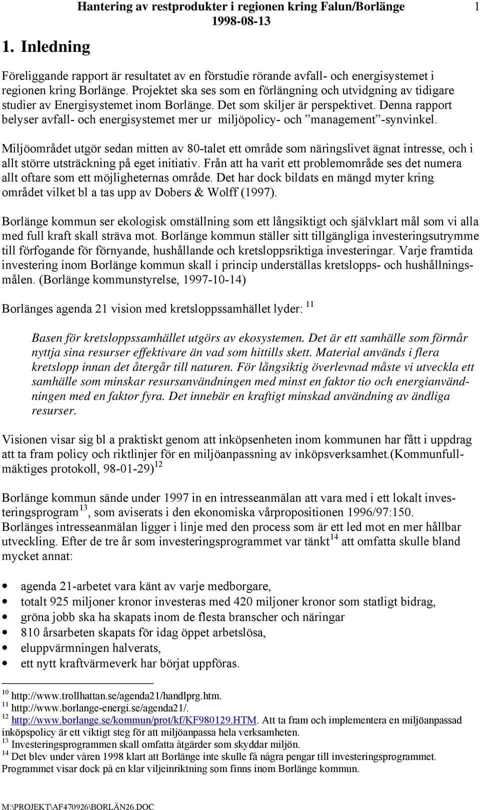 Denna rapport belyser avfall- och energisystemet mer ur miljöpolicy- och management -synvinkel.