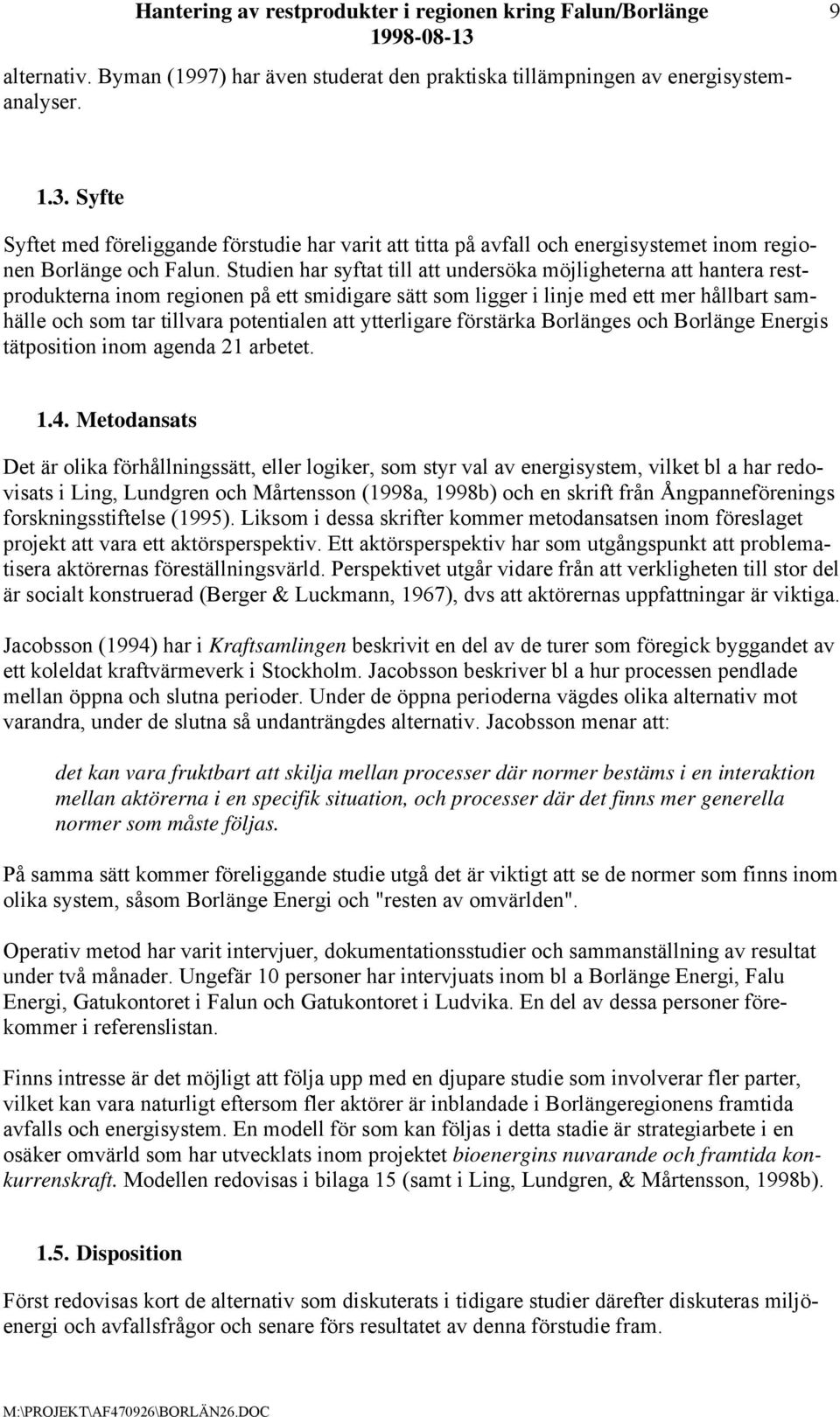 Studien har syftat till att undersöka möjligheterna att hantera restprodukterna inom regionen på ett smidigare sätt som ligger i linje med ett mer hållbart samhälle och som tar tillvara potentialen