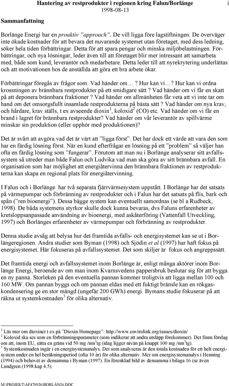 Förbättringar, och nya lösningar, leder även till att företaget blir mer intressant att samarbeta med, både som kund, leverantör och medarbetare.