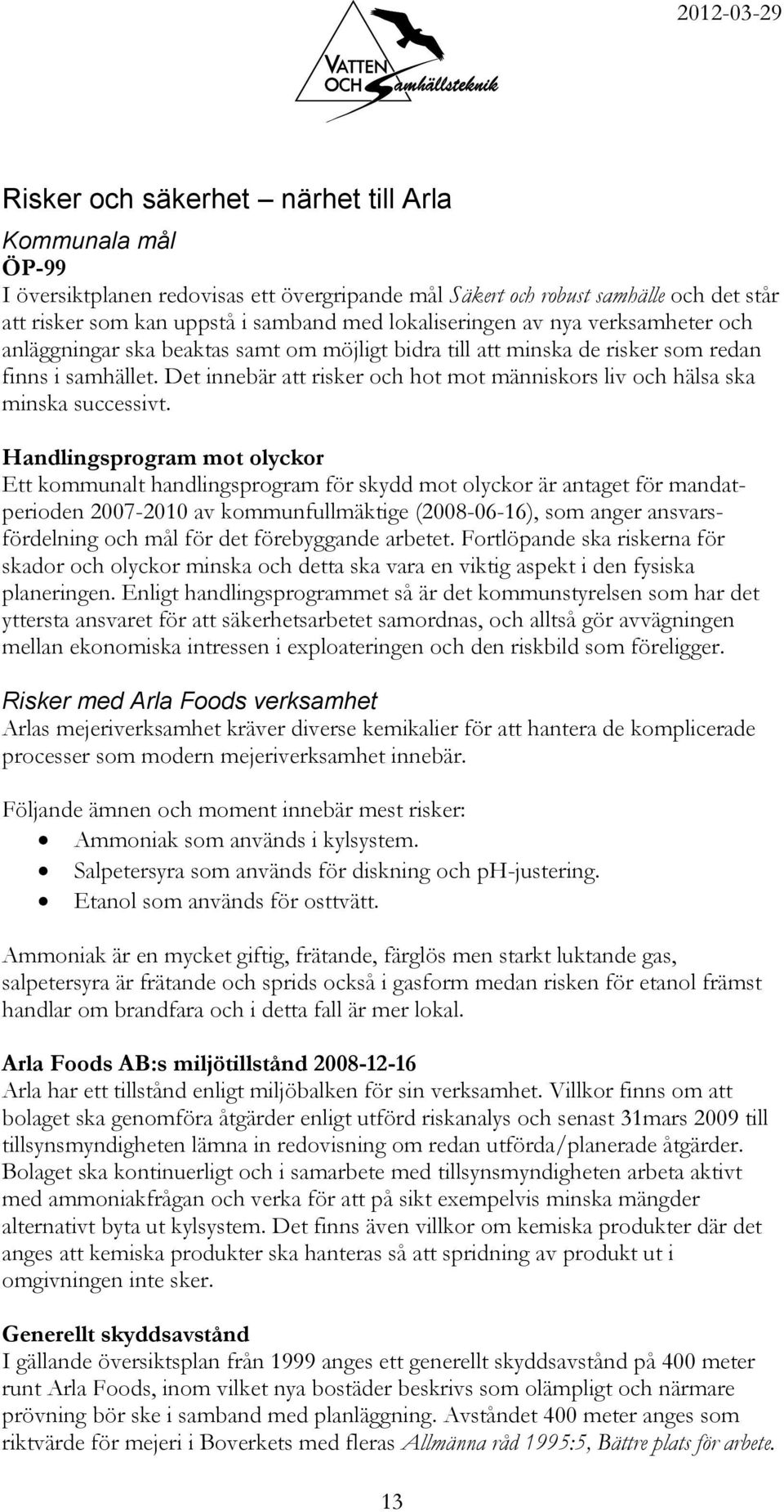 Det innebär att risker och hot mot människors liv och hälsa ska minska successivt.