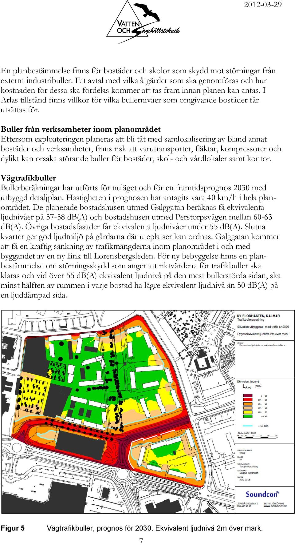 I Arlas tillstånd finns villkor för vilka bullernivåer som omgivande bostäder får utsättas för.