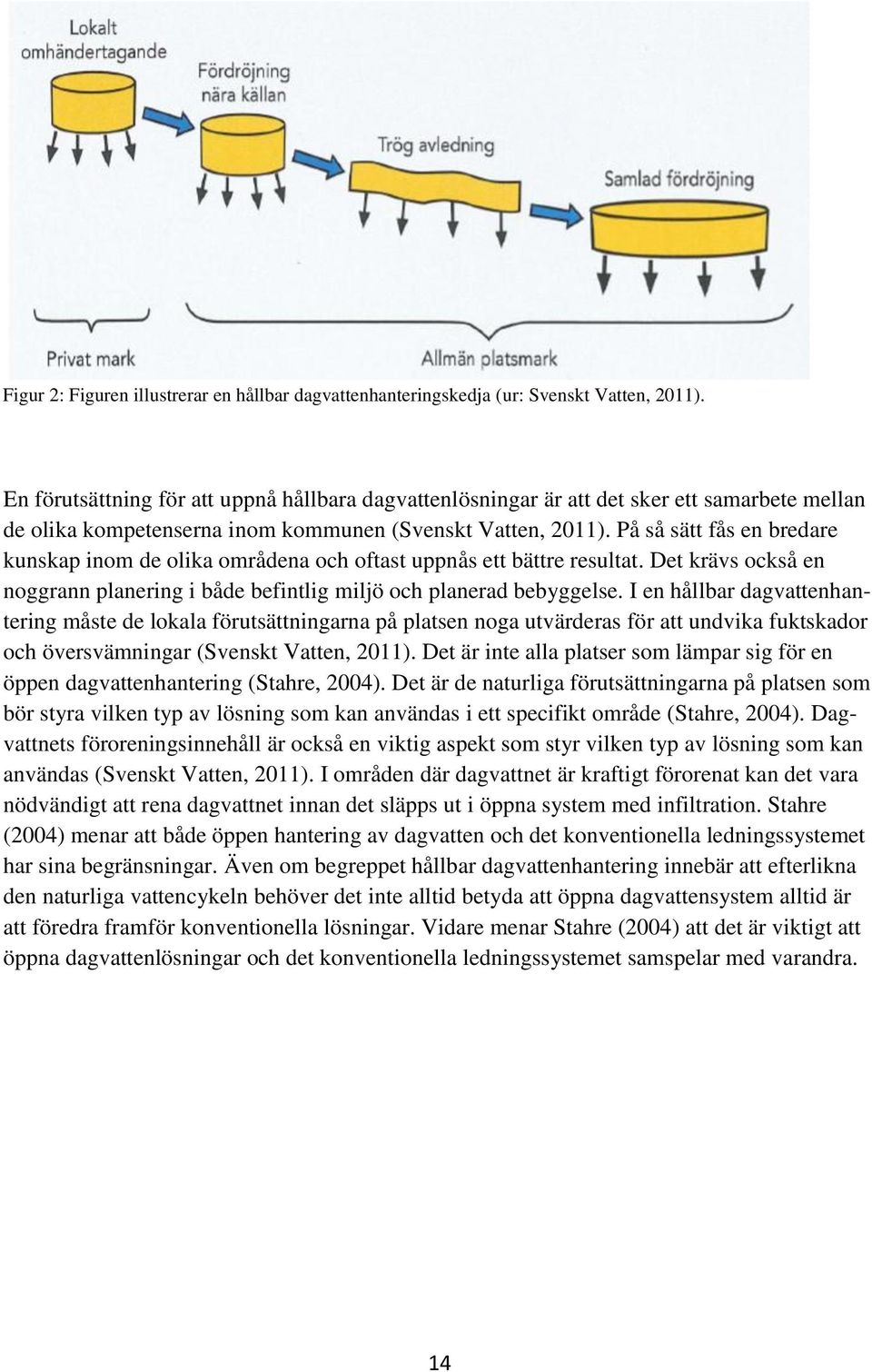 På så sätt fås en bredare kunskap inom de olika områdena och oftast uppnås ett bättre resultat. Det krävs också en noggrann planering i både befintlig miljö och planerad bebyggelse.