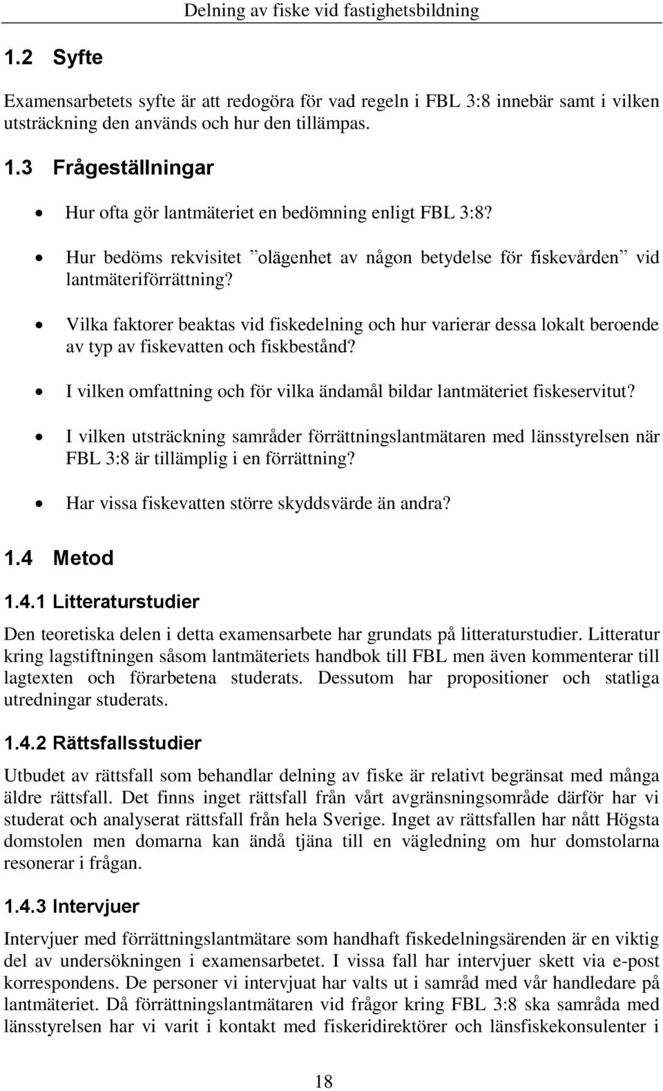 Vilka faktorer beaktas vid fiskedelning och hur varierar dessa lokalt beroende av typ av fiskevatten och fiskbestånd? I vilken omfattning och för vilka ändamål bildar lantmäteriet fiskeservitut?