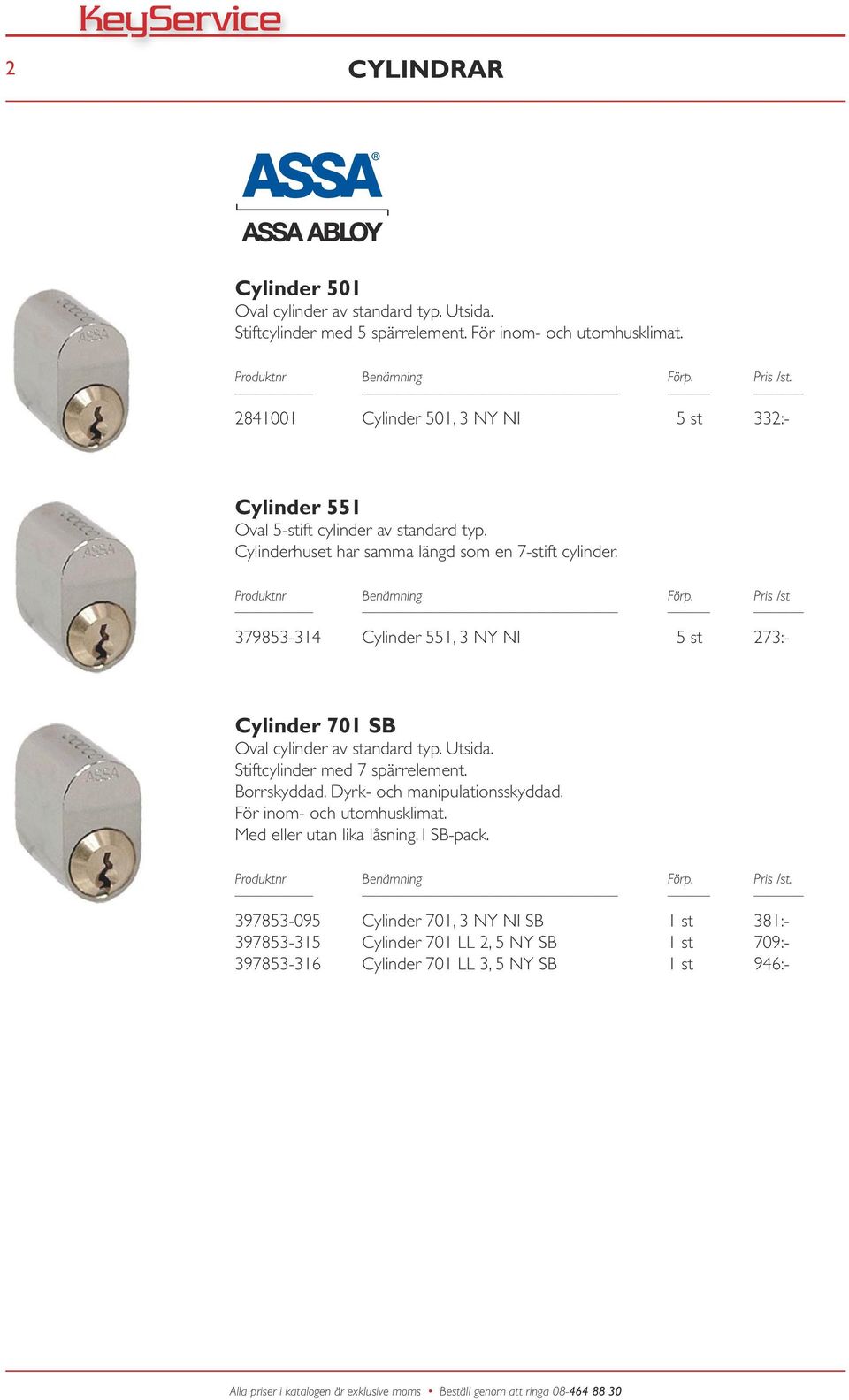 379853-314 Cylinder 551, 3 NY NI 5 st 273:- Cylinder 701 SB Oval cylinder av standard typ. Utsida. Stiftcylinder med 7 spärrelement. Borrskyddad.