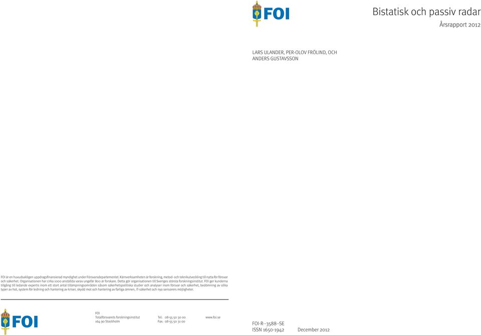 Detta gör organisationen till Sveriges största forskningsinstitut.