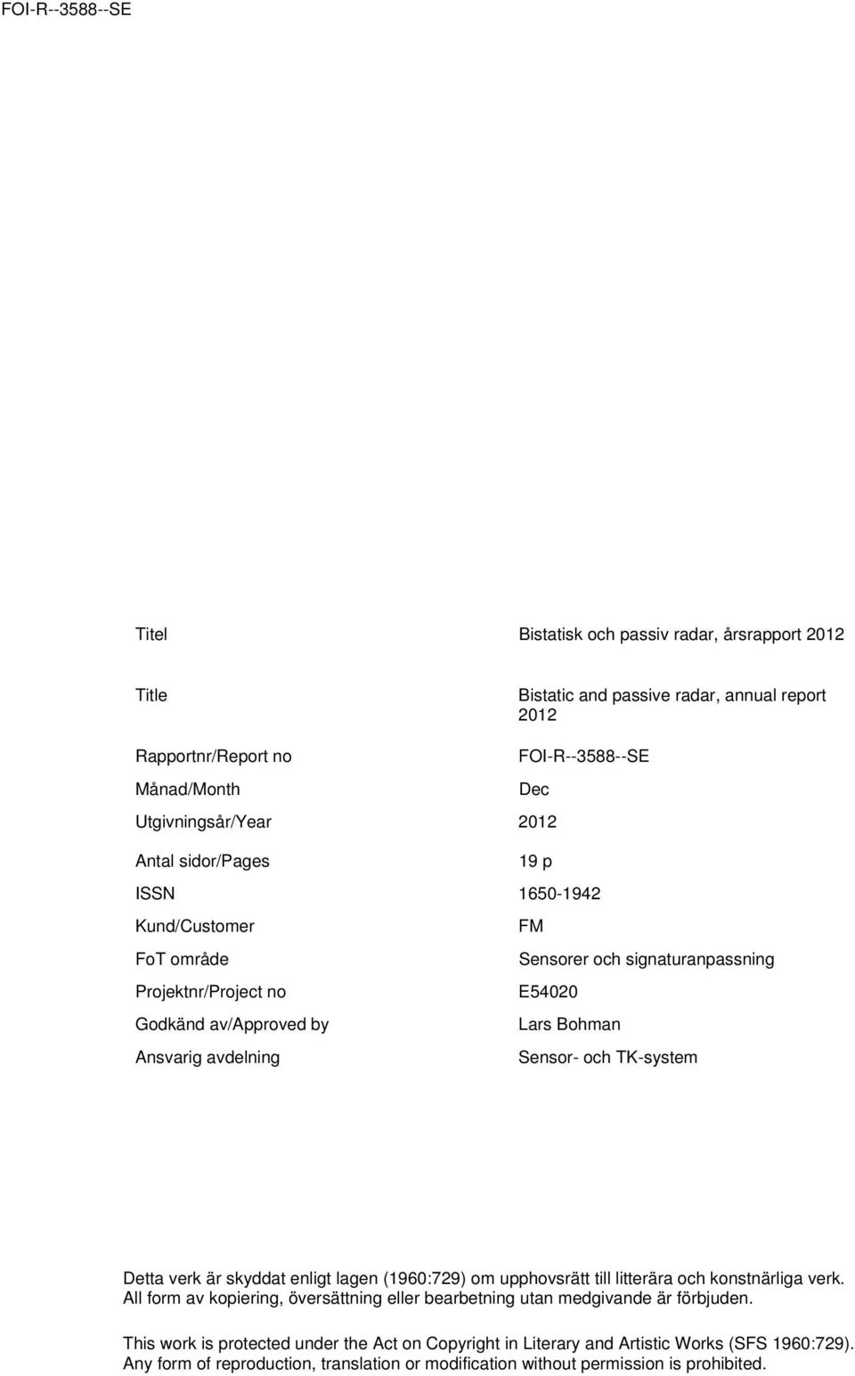 TK-system Detta verk är skyddat enligt lagen (1960:729) om upphovsrätt till litterära och konstnärliga verk.