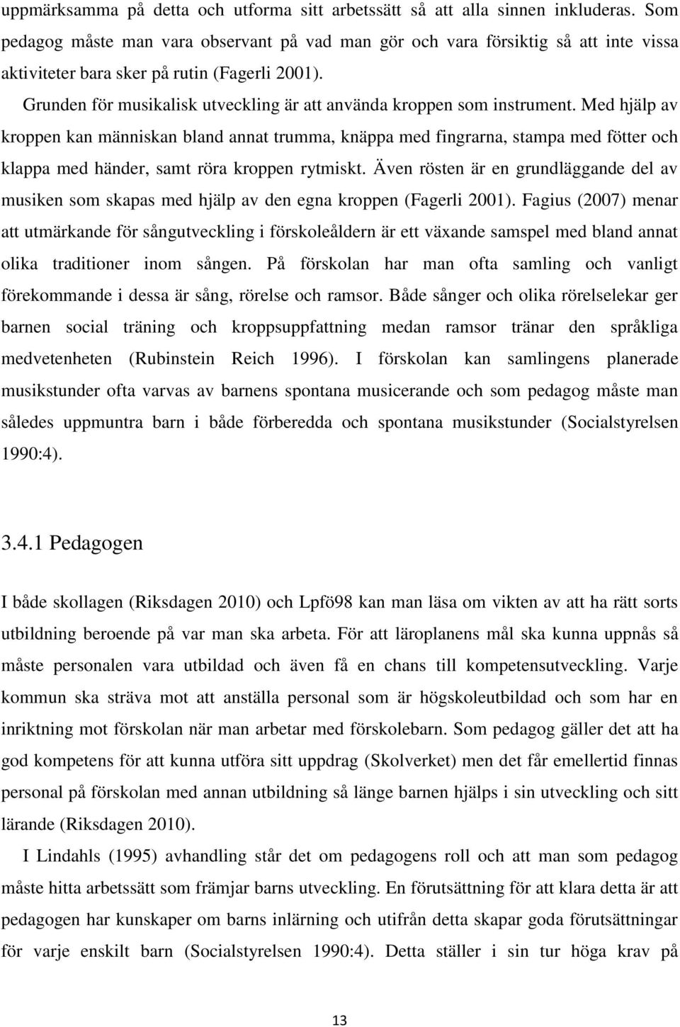 Grunden för musikalisk utveckling är att använda kroppen som instrument.