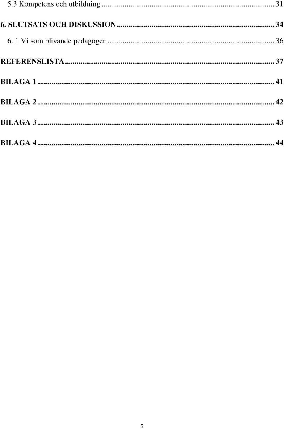 1 Vi som blivande pedagoger... 36 REFERENSLISTA.