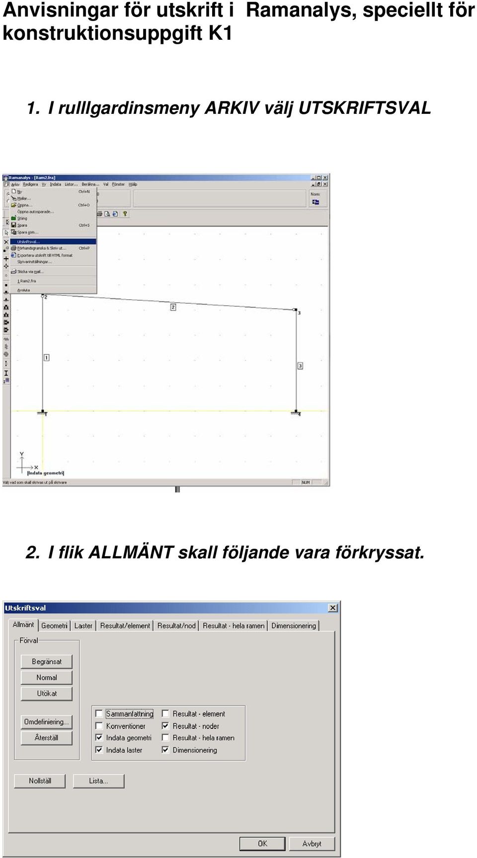 I rulllgardinsmeny ARKIV välj UTSKRIFTSVAL