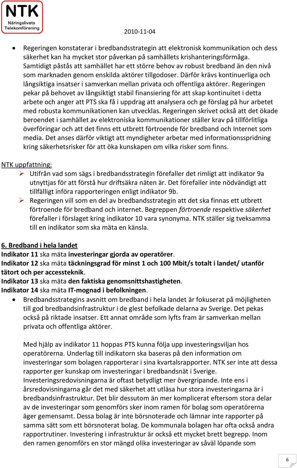 Därför krävs kontinuerliga och långsiktiga insatser i samverkan mellan privata och offentliga aktörer.