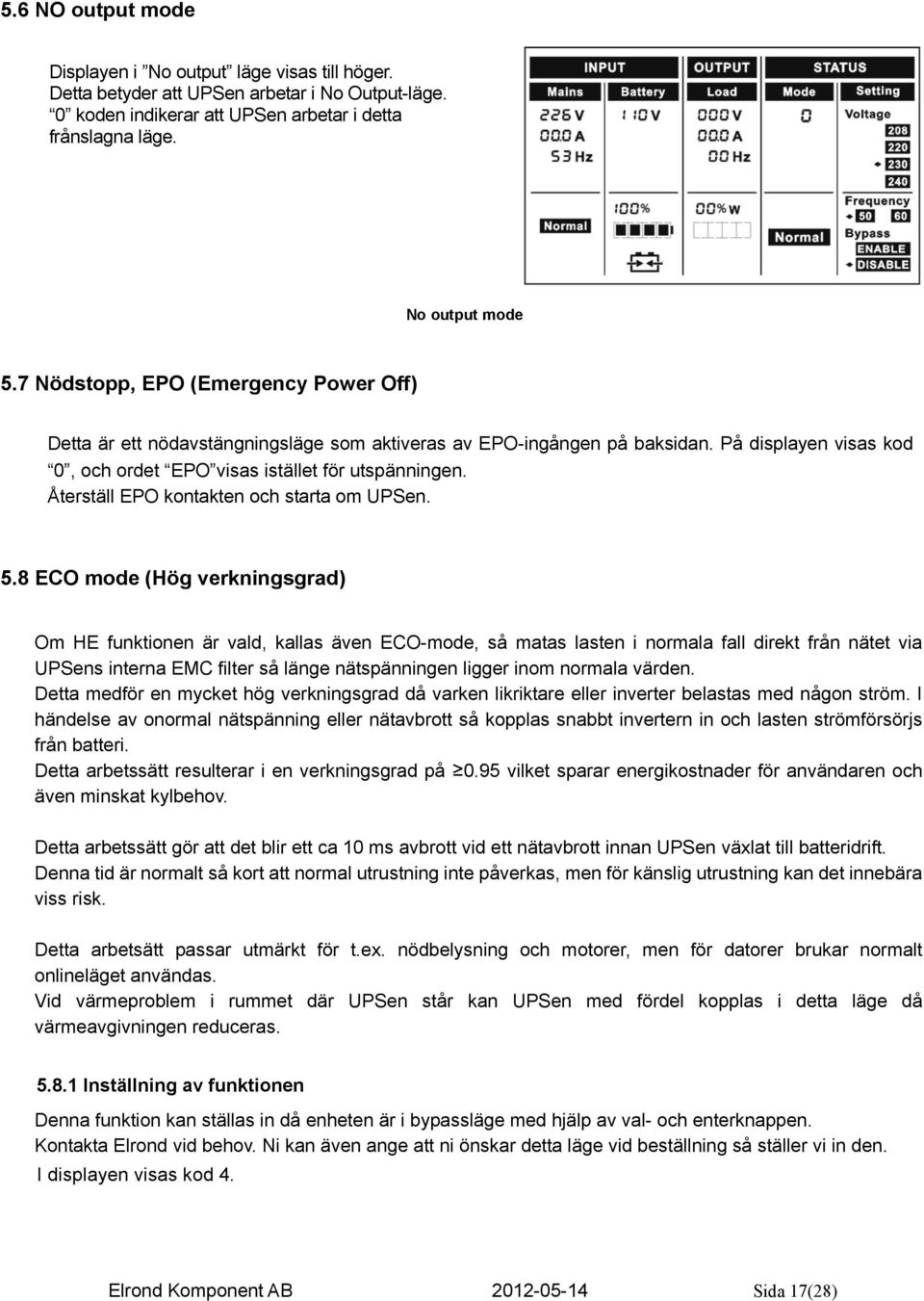 Återställ EPO kontakten och starta om UPSen. 5.