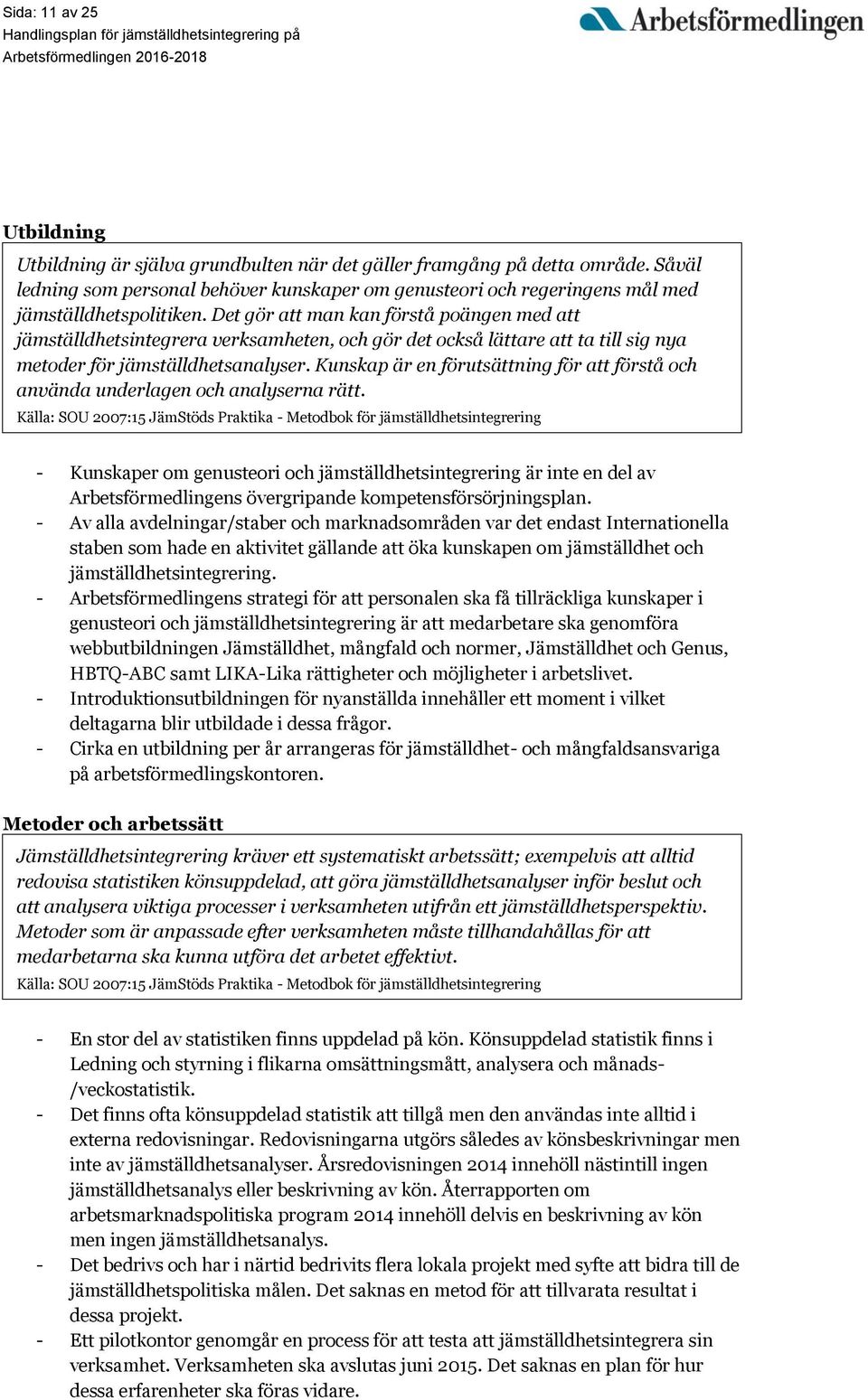 Det gör att man kan förstå poängen med att jämställdhetsintegrera verksamheten, och gör det också lättare att ta till sig nya metoder för jämställdhetsanalyser.
